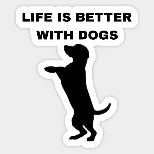 Life is Better with Dogs - Dogs Pets Funny #4 Sticker by Trendy-Now